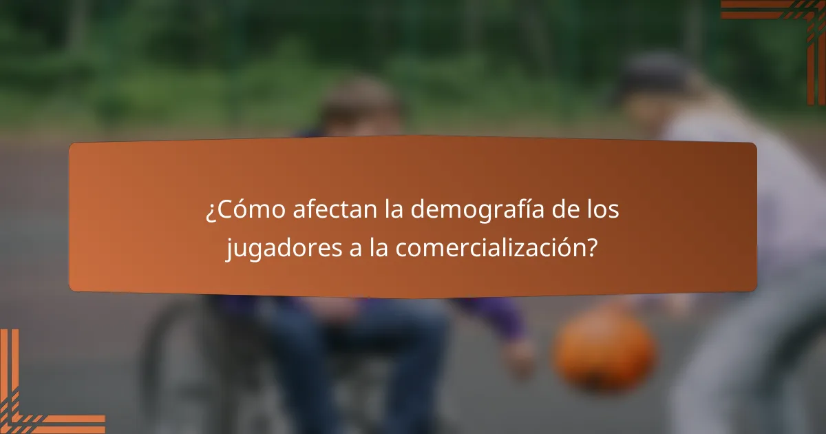 ¿Cómo afectan la demografía de los jugadores a la comercialización?