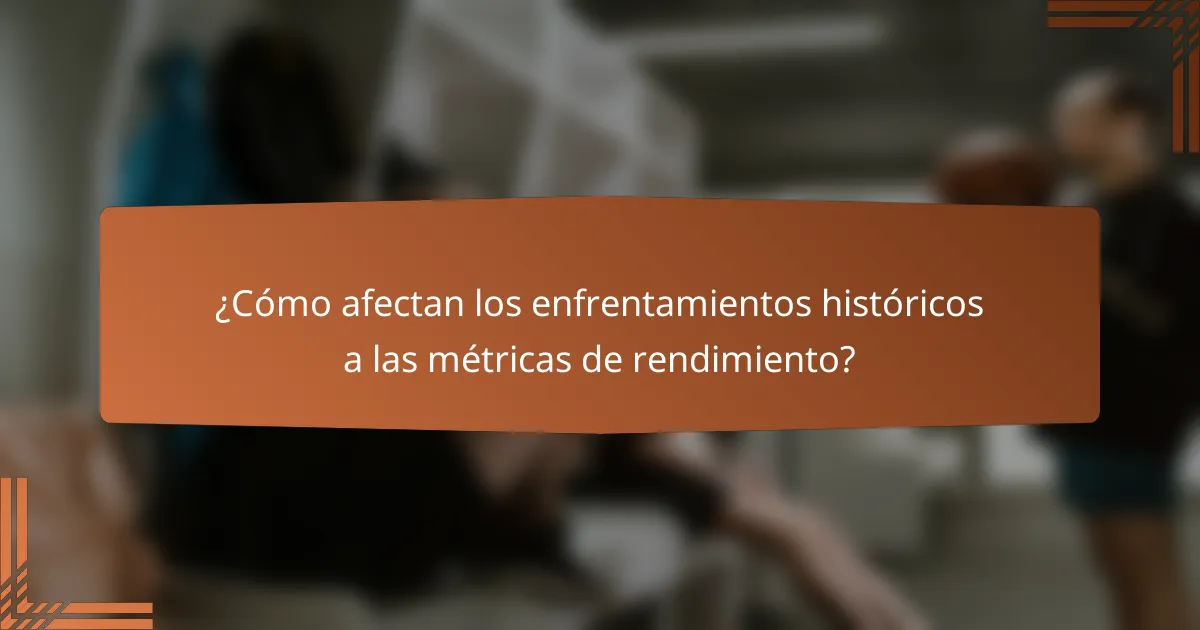 ¿Cómo afectan los enfrentamientos históricos a las métricas de rendimiento?