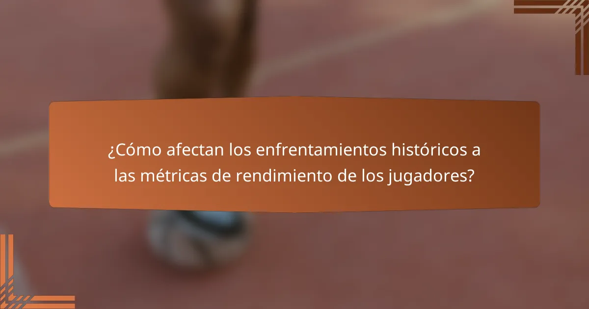 ¿Cómo afectan los enfrentamientos históricos a las métricas de rendimiento de los jugadores?