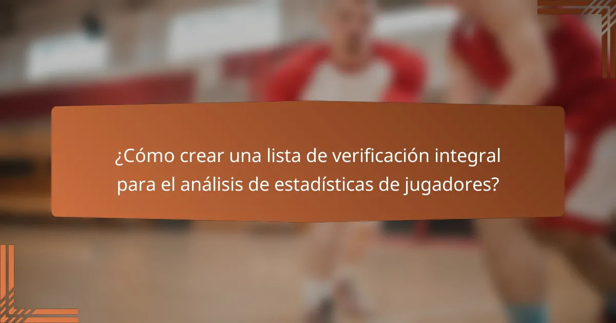 ¿Cómo crear una lista de verificación integral para el análisis de estadísticas de jugadores?