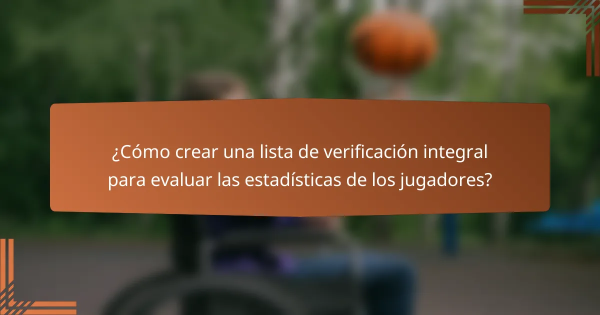 ¿Cómo crear una lista de verificación integral para evaluar las estadísticas de los jugadores?