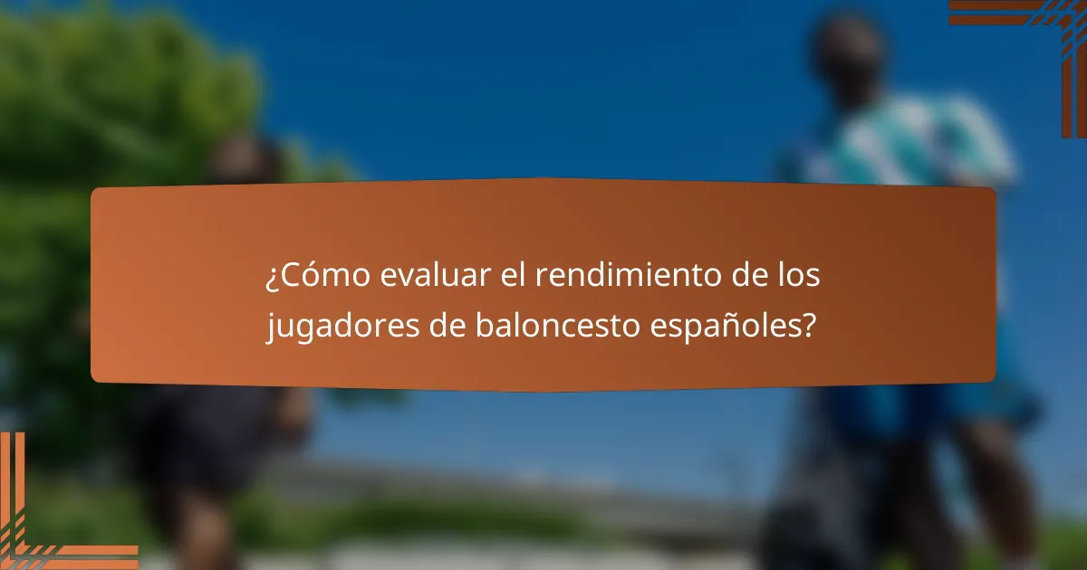 ¿Cómo evaluar el rendimiento de los jugadores de baloncesto españoles?