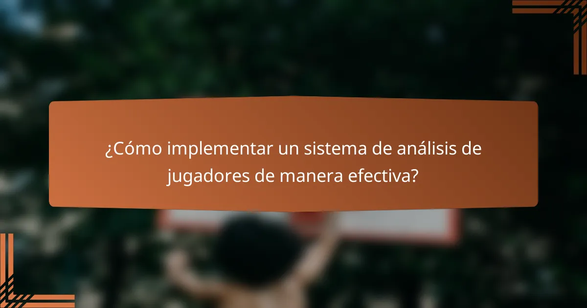 ¿Cómo implementar un sistema de análisis de jugadores de manera efectiva?