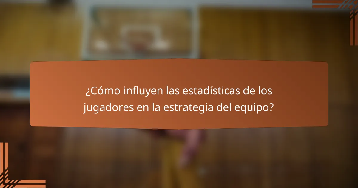 ¿Cómo influyen las estadísticas de los jugadores en la estrategia del equipo?