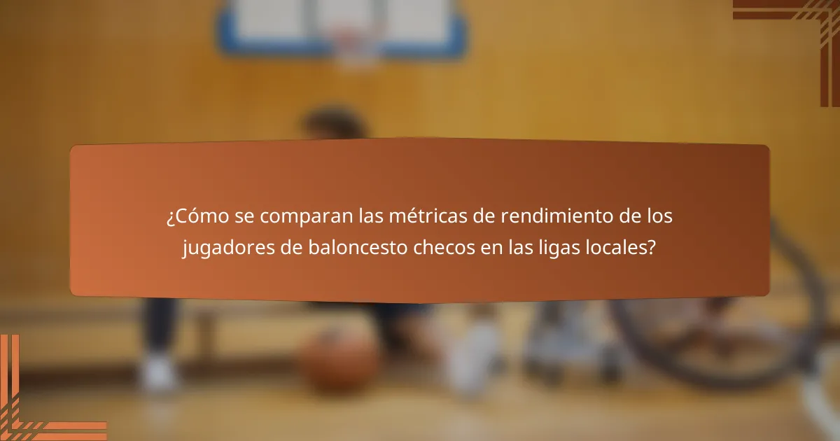¿Cómo se comparan las métricas de rendimiento de los jugadores de baloncesto checos en las ligas locales?
