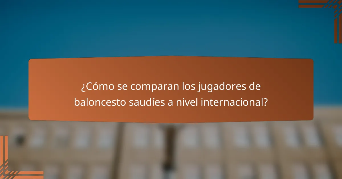 ¿Cómo se comparan los jugadores de baloncesto saudíes a nivel internacional?