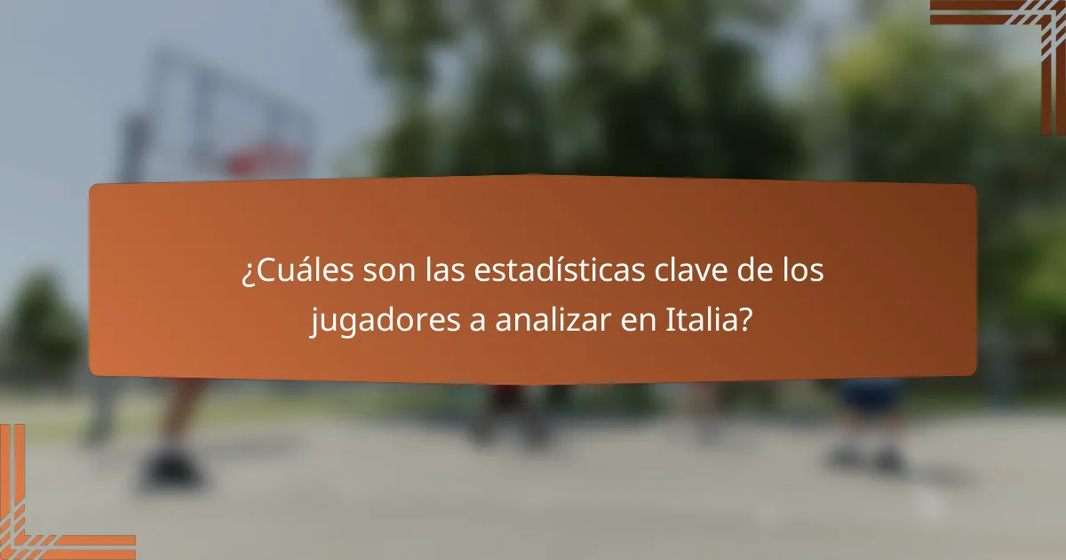 ¿Cuáles son las estadísticas clave de los jugadores a analizar en Italia?