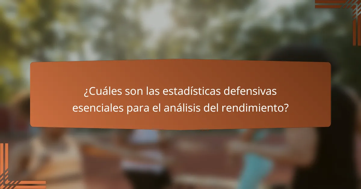 ¿Cuáles son las estadísticas defensivas esenciales para el análisis del rendimiento?