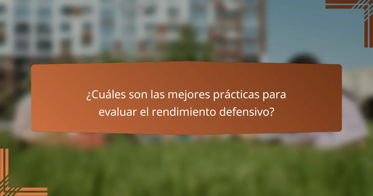 ¿Cuáles son las mejores prácticas para evaluar el rendimiento defensivo?