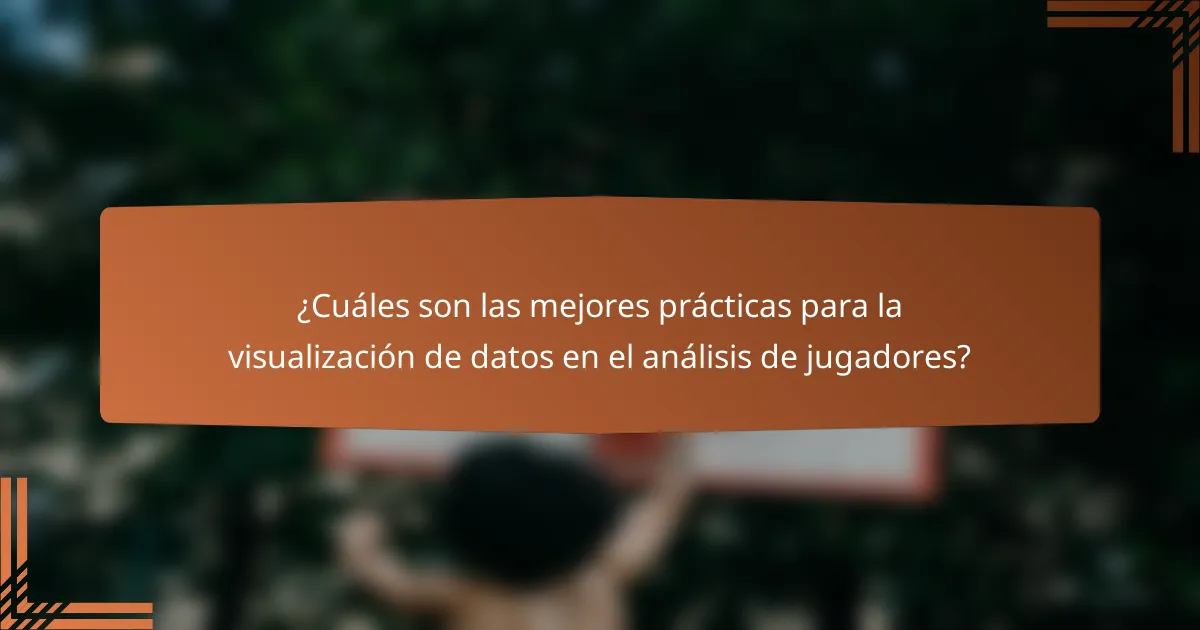 ¿Cuáles son las mejores prácticas para la visualización de datos en el análisis de jugadores?