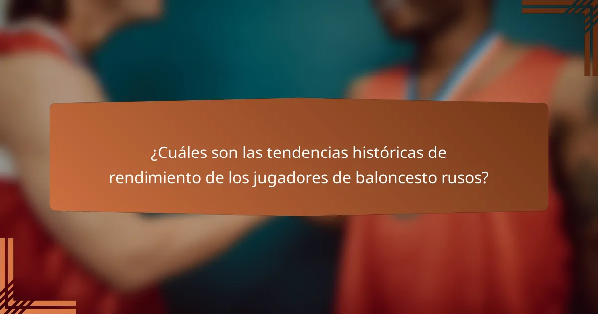 ¿Cuáles son las tendencias históricas de rendimiento de los jugadores de baloncesto rusos?