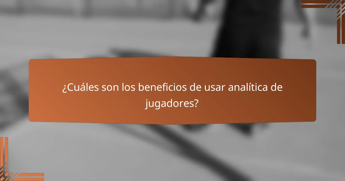 ¿Cuáles son los beneficios de usar analítica de jugadores?