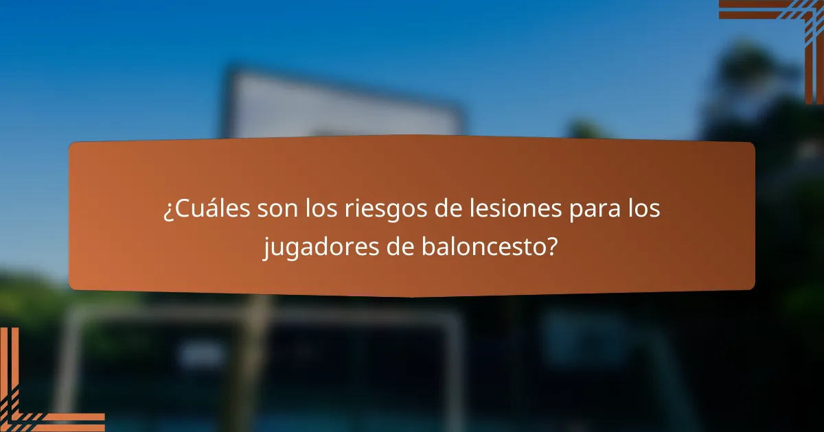 ¿Cuáles son los riesgos de lesiones para los jugadores de baloncesto?