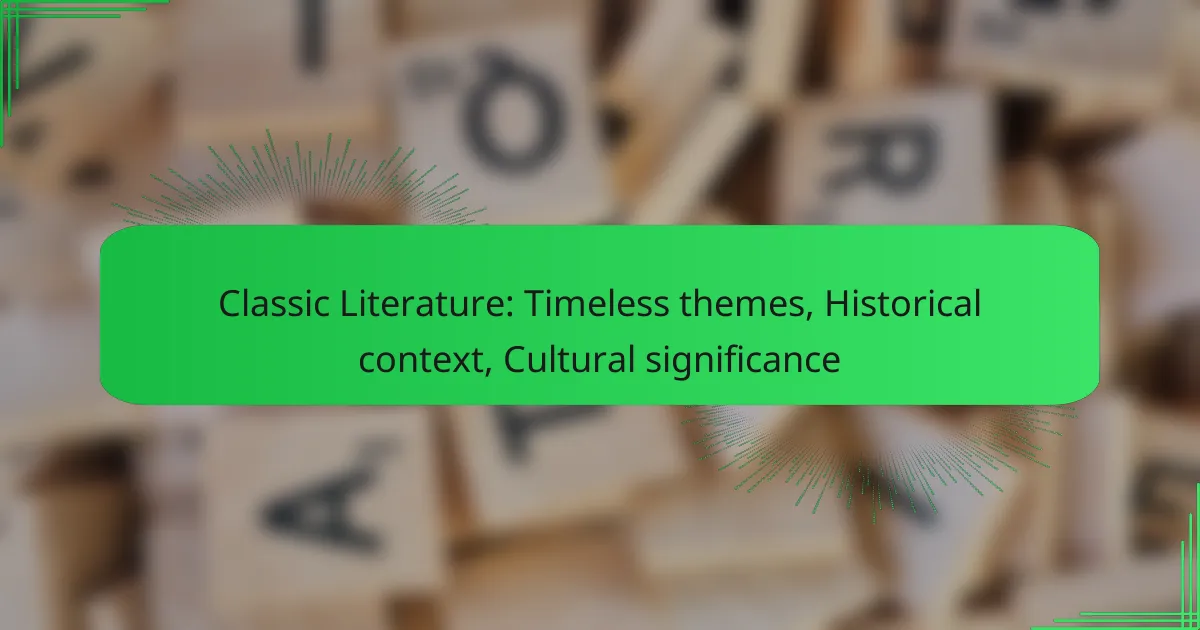 Classic Literature: Timeless themes, Historical context, Cultural significance