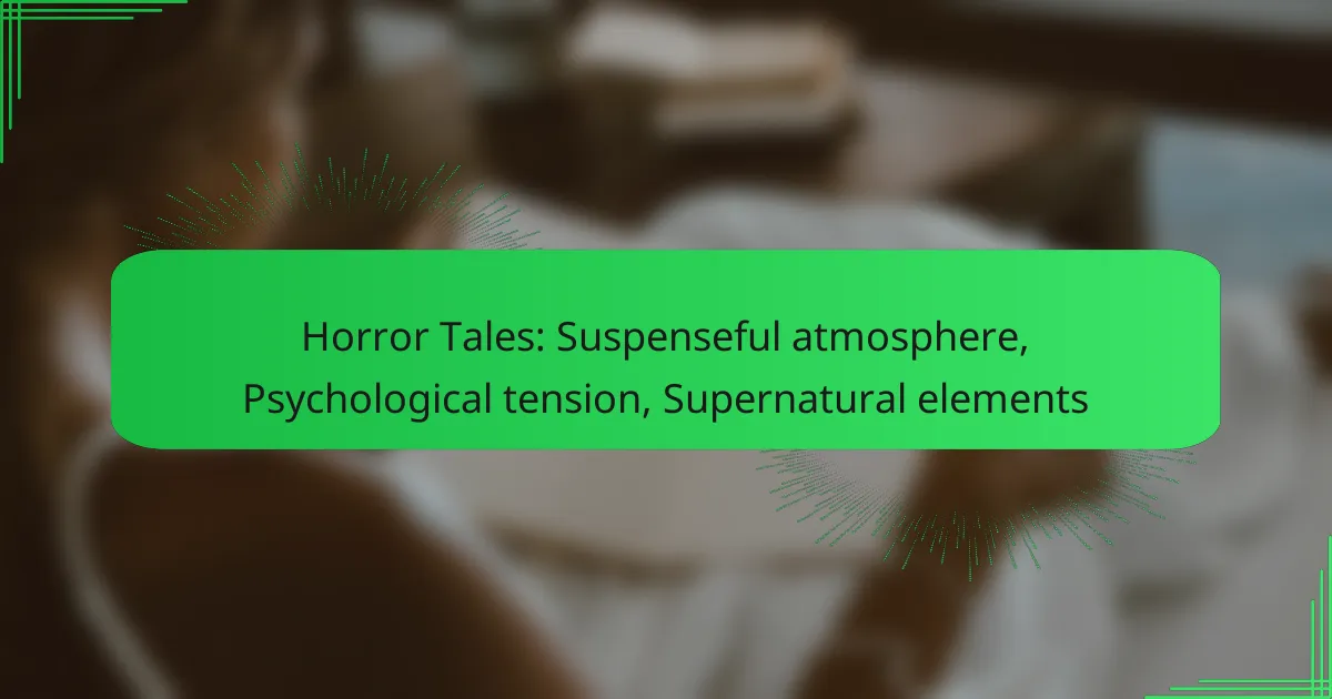 Horror Tales: Suspenseful atmosphere, Psychological tension, Supernatural elements