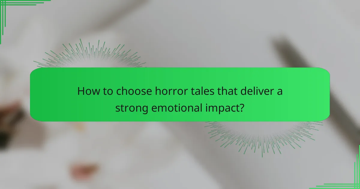 How to choose horror tales that deliver a strong emotional impact?