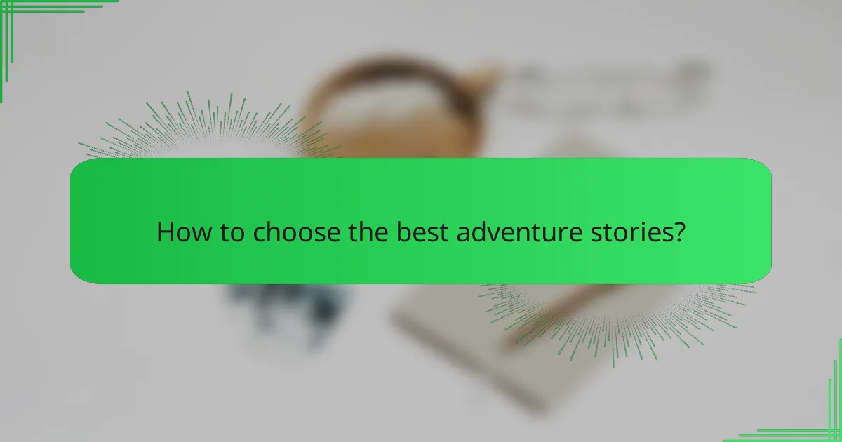 How to choose the best adventure stories?