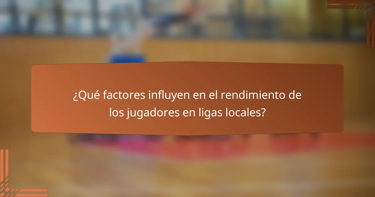 ¿Qué factores influyen en el rendimiento de los jugadores en ligas locales?