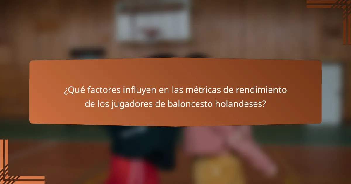 ¿Qué factores influyen en las métricas de rendimiento de los jugadores de baloncesto holandeses?