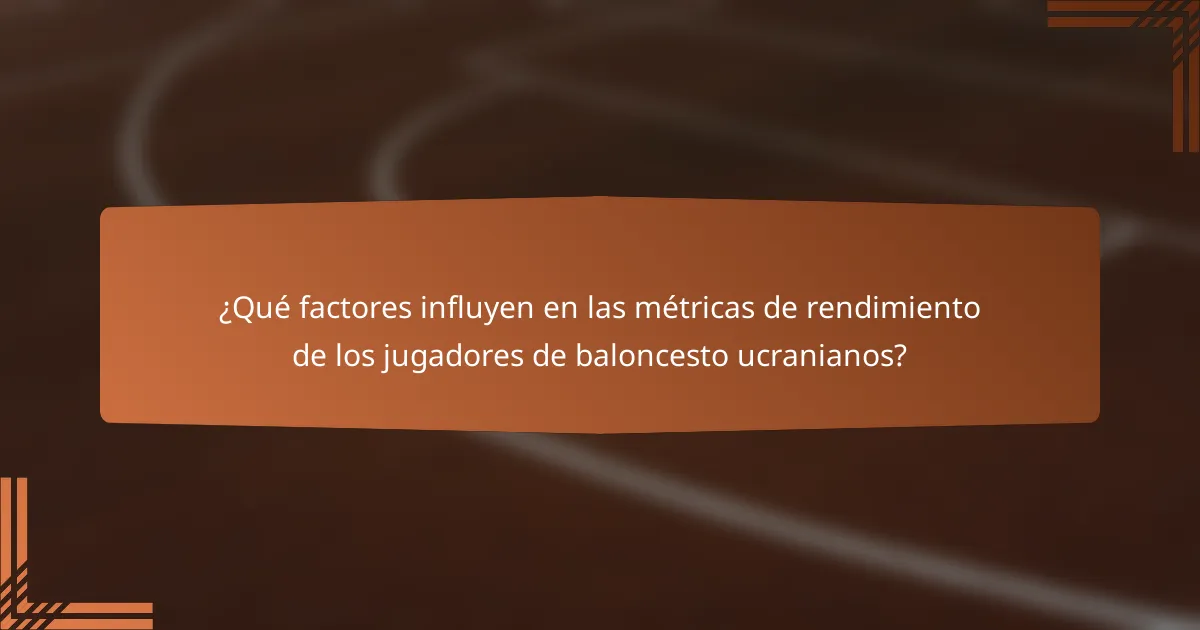 ¿Qué factores influyen en las métricas de rendimiento de los jugadores de baloncesto ucranianos?