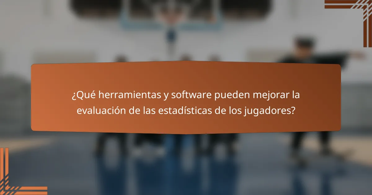 ¿Qué herramientas y software pueden mejorar la evaluación de las estadísticas de los jugadores?
