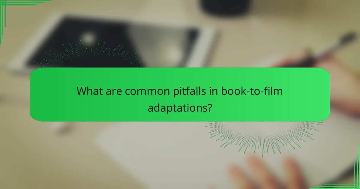 What are common pitfalls in book-to-film adaptations?