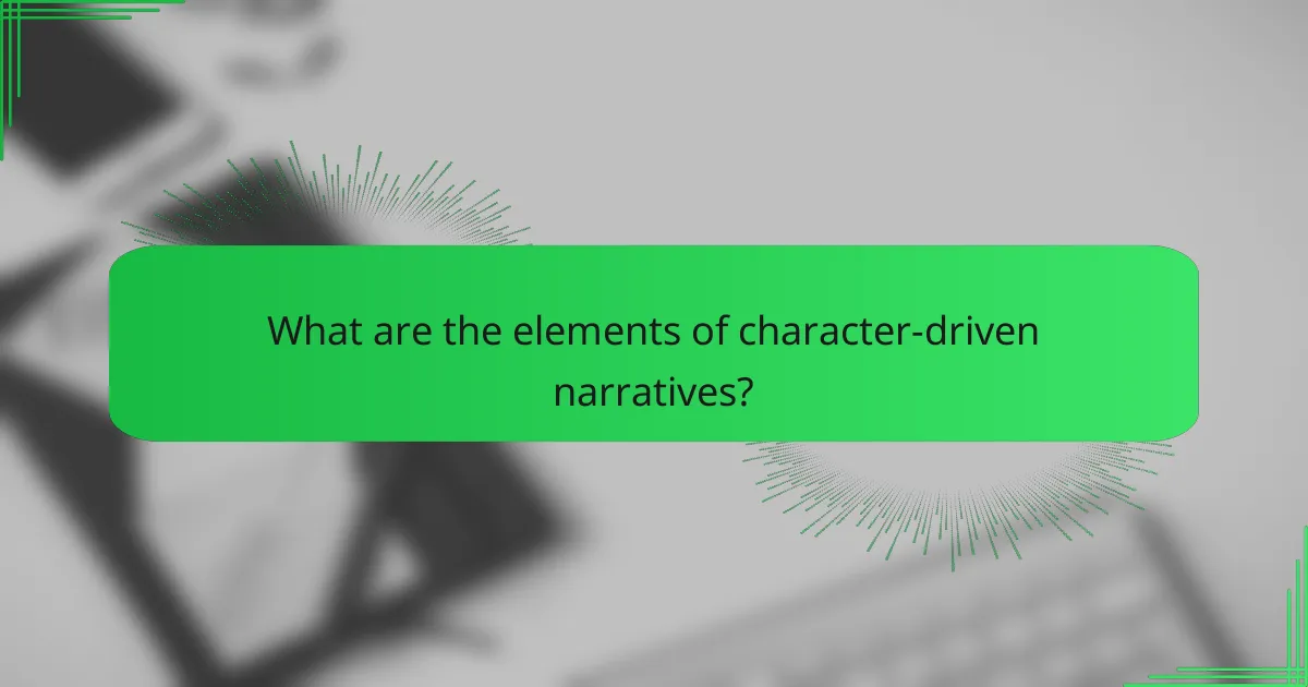 What are the elements of character-driven narratives?