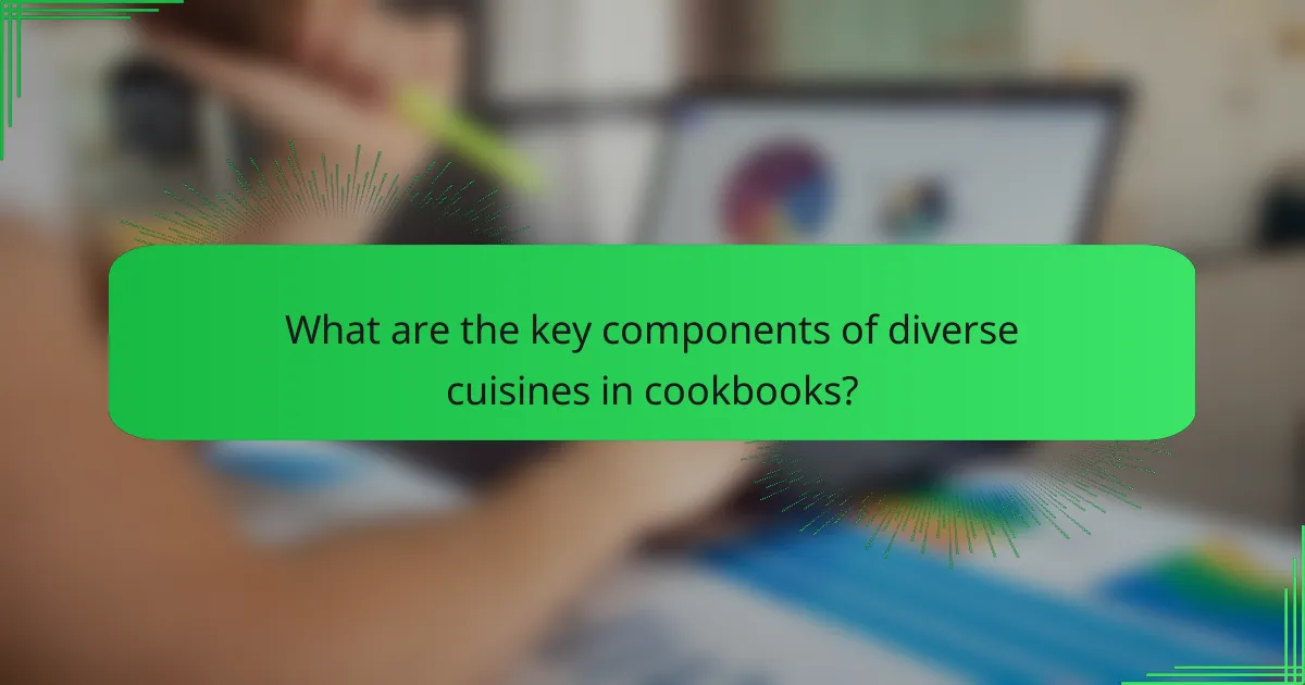 What are the key components of diverse cuisines in cookbooks?