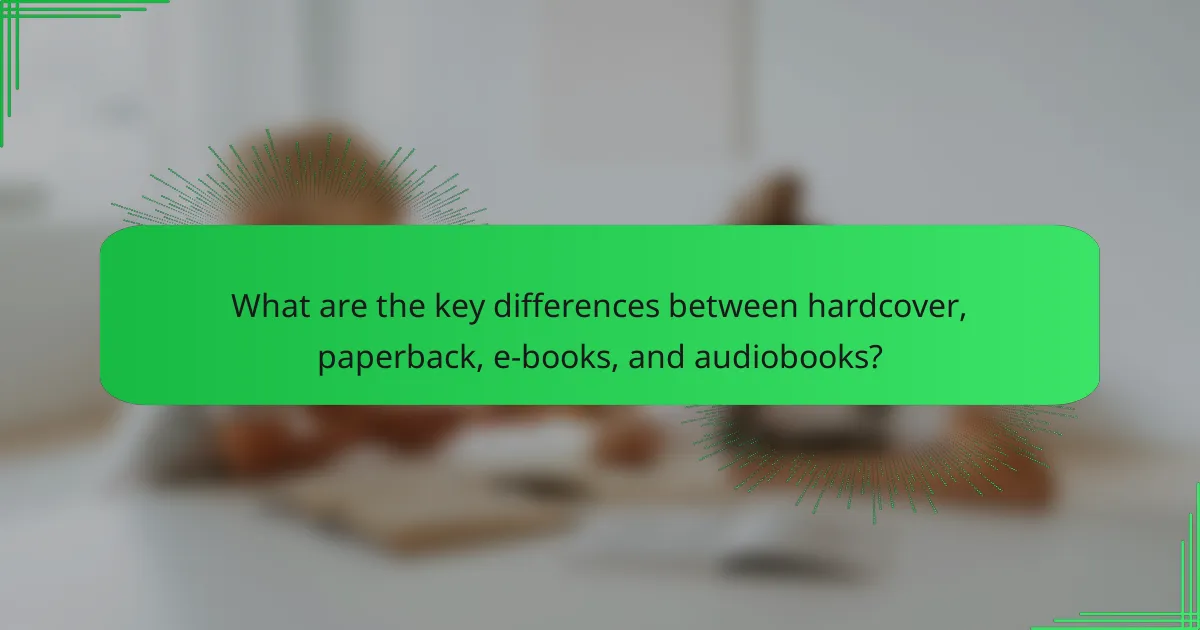 What are the key differences between hardcover, paperback, e-books, and audiobooks?