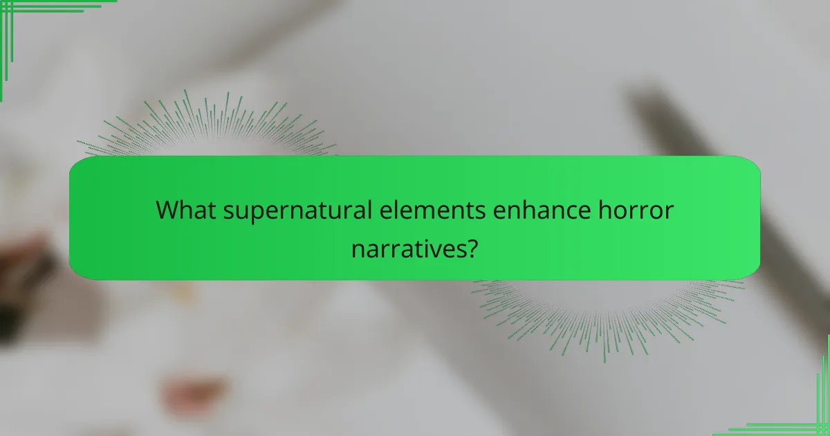 What supernatural elements enhance horror narratives?
