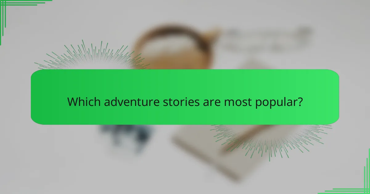 Which adventure stories are most popular?