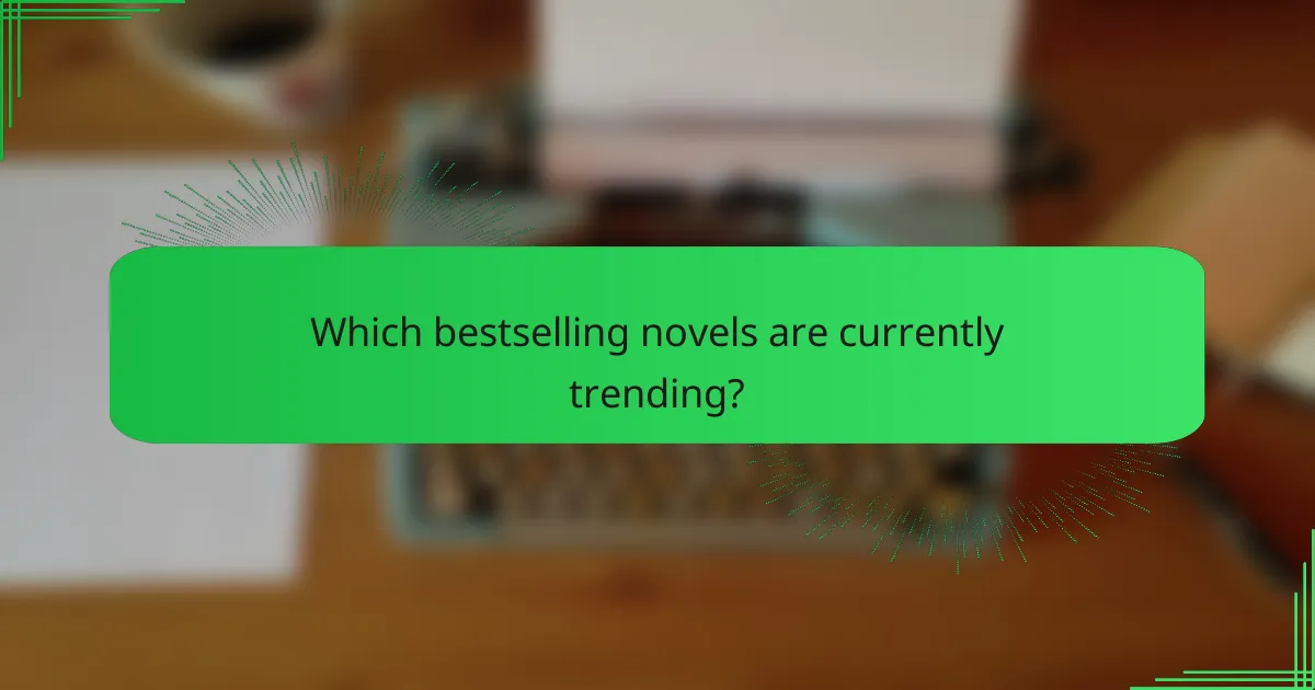 Which bestselling novels are currently trending?