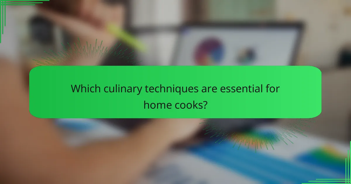 Which culinary techniques are essential for home cooks?