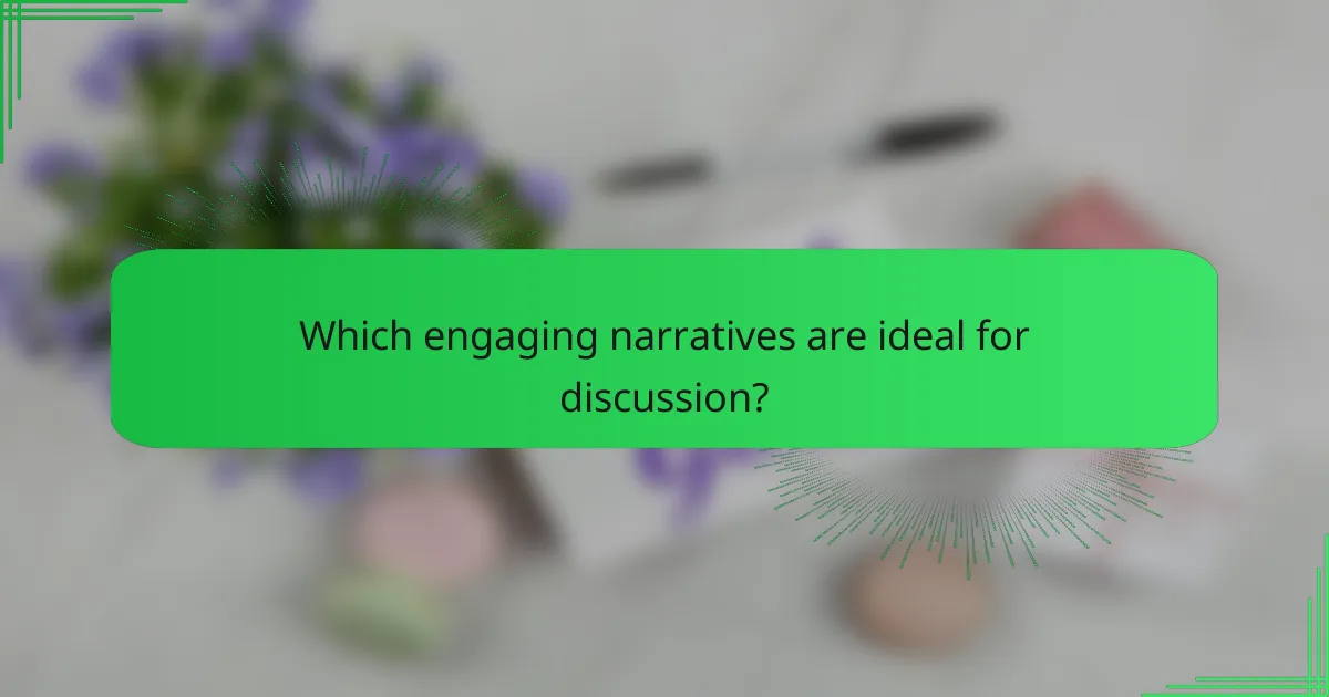Which engaging narratives are ideal for discussion?
