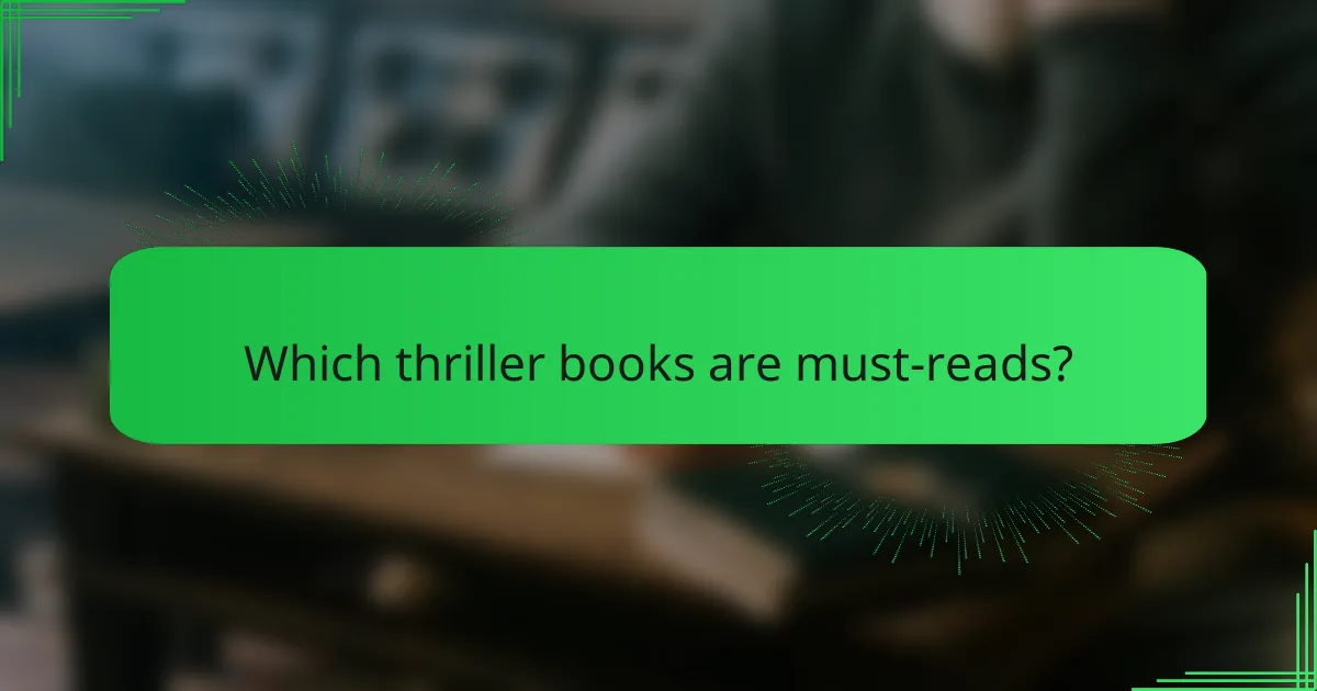 Which thriller books are must-reads?