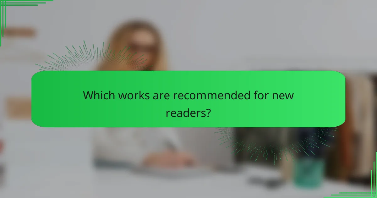 Which works are recommended for new readers?