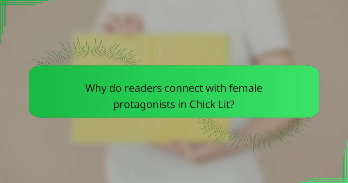 Why do readers connect with female protagonists in Chick Lit?